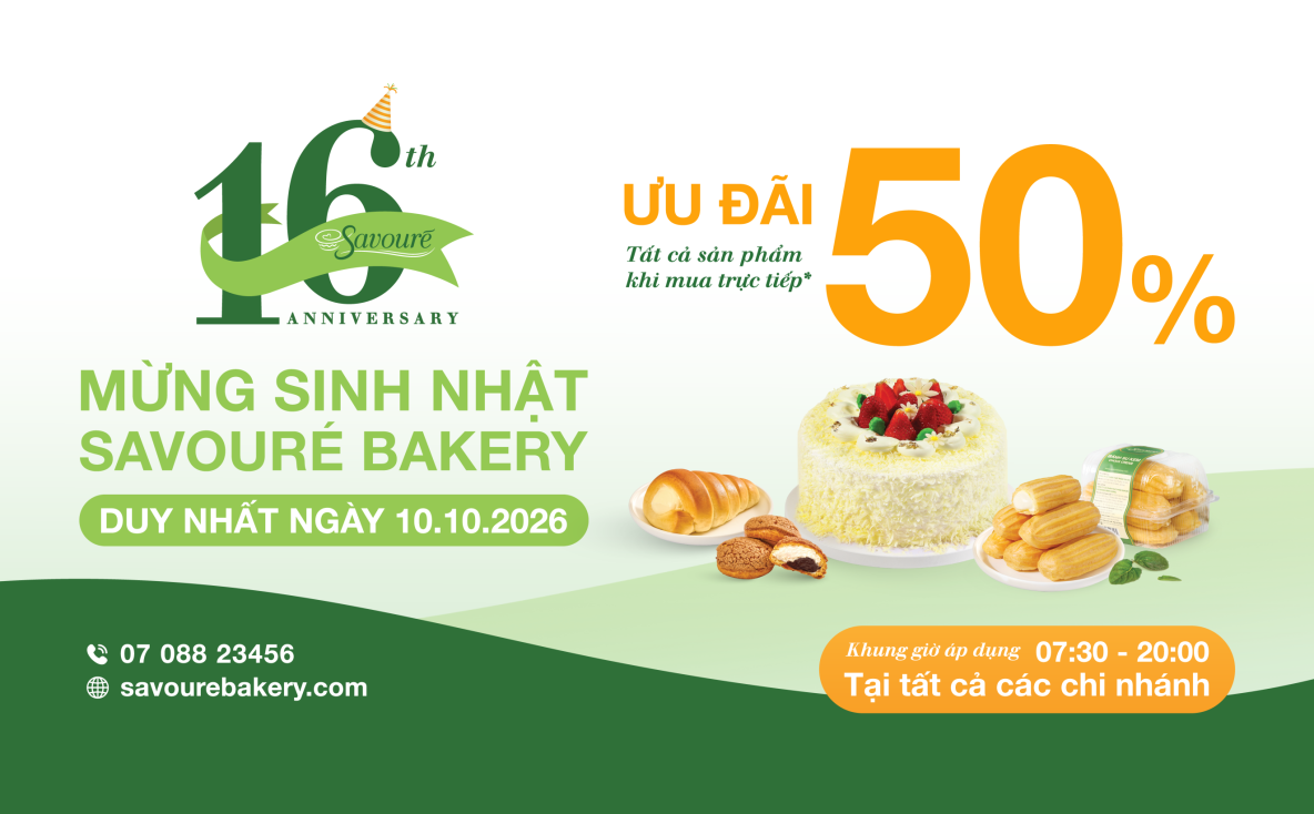 ƯU ĐÃI 50% VÀO NGÀY 10.10.2026 - MỪNG SINH NHẬT SAVOURÉ BAKERY 16 TUỔI